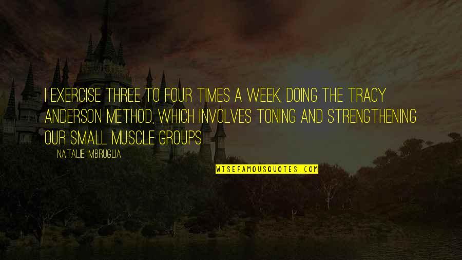Strengthening Quotes By Natalie Imbruglia: I exercise three to four times a week,