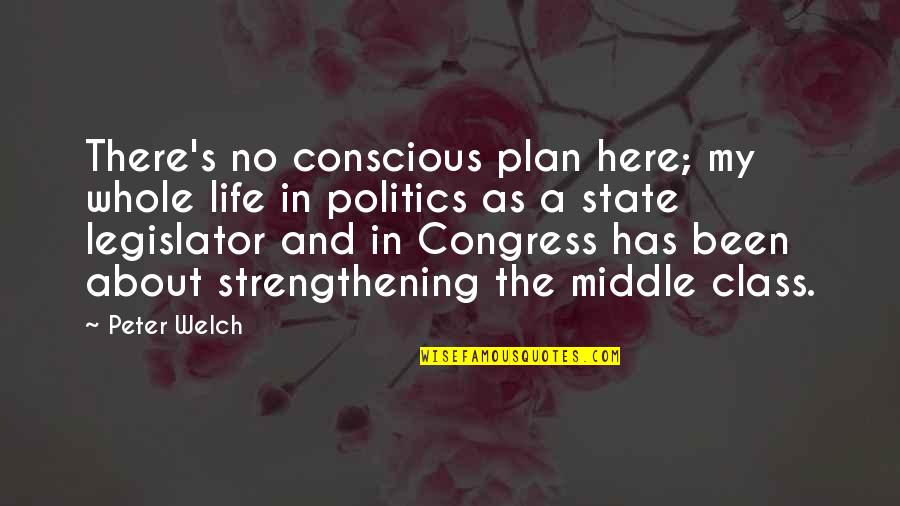 Strengthening Quotes By Peter Welch: There's no conscious plan here; my whole life