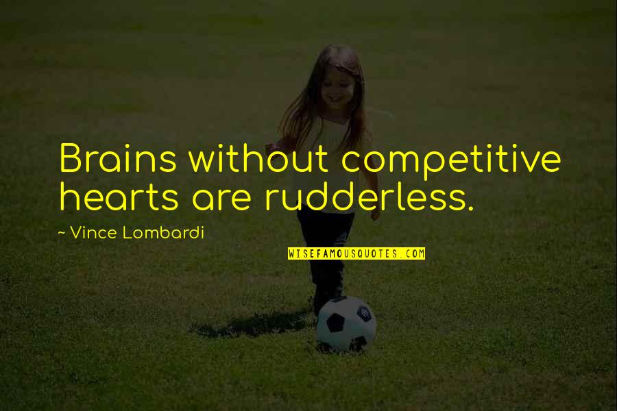 Strengthening Your Mind Quotes By Vince Lombardi: Brains without competitive hearts are rudderless.