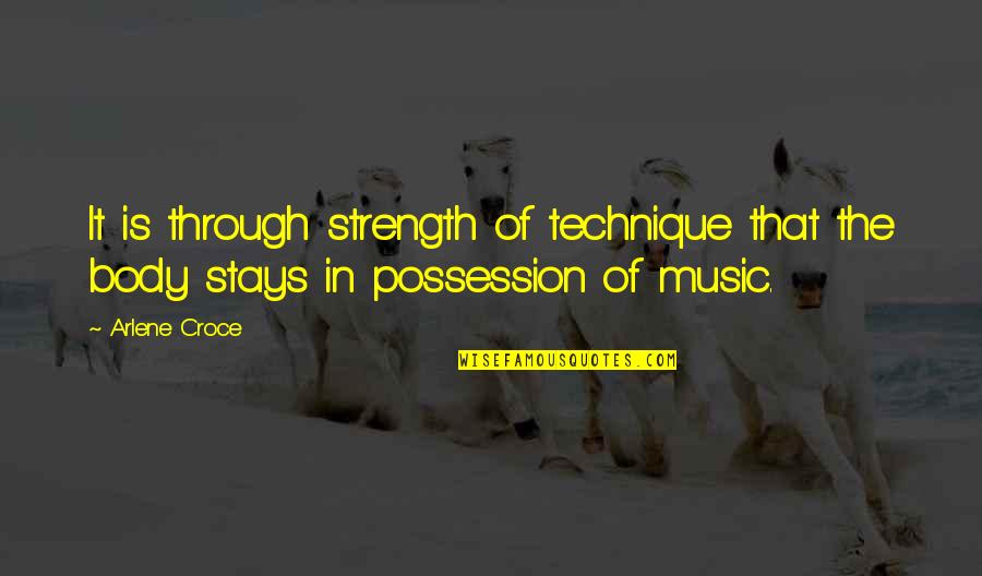 Strength'ned Quotes By Arlene Croce: It is through strength of technique that the Strength'ned Quotes By Arlene Croce: It is through strength of technique that the