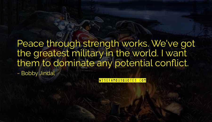 Strength'ned Quotes By Bobby Jindal: Peace through strength works. We've got the greatest