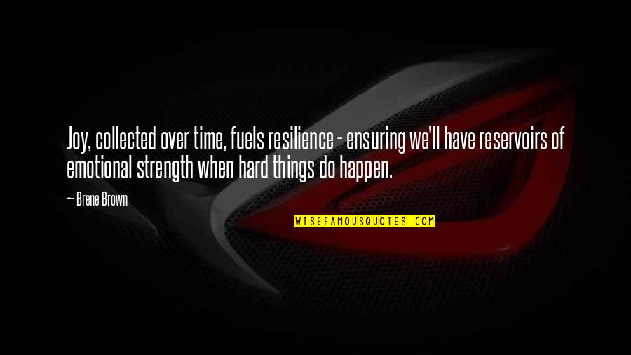 Strength'ned Quotes By Brene Brown: Joy, collected over time, fuels resilience - ensuring