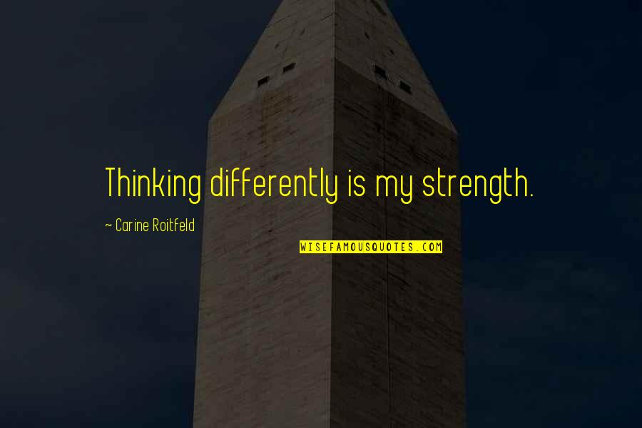 Strength'ned Quotes By Carine Roitfeld: Thinking differently is my strength. Strength'ned Quotes By Carine Roitfeld: Thinking differently is my strength.