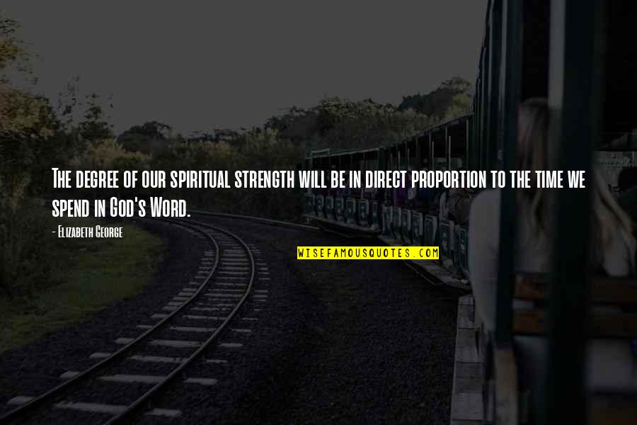 Strength'ned Quotes By Elizabeth George: The degree of our spiritual strength will be Strength'ned Quotes By Elizabeth George: The degree of our spiritual strength will be
