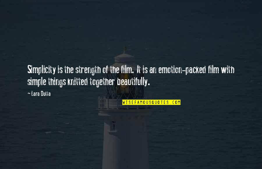 Strength'ned Quotes By Lara Dutta: Simplicity is the strength of the film. It