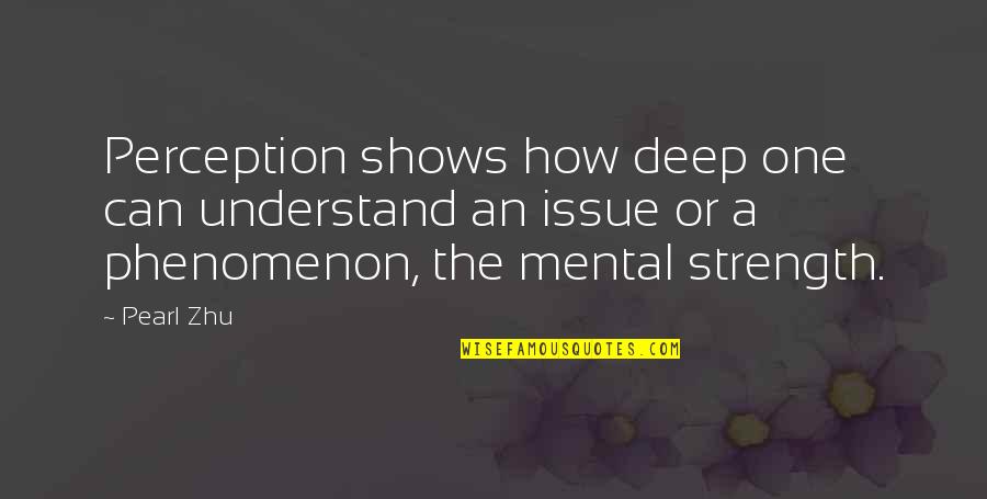 Strength'ned Quotes By Pearl Zhu: Perception shows how deep one can understand an