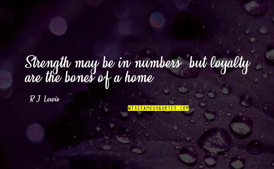 Strength'ned Quotes By R.J. Lewis: Strength may be in numbers, but loyalty are Strength'ned Quotes By R.J. Lewis: Strength may be in numbers, but loyalty are