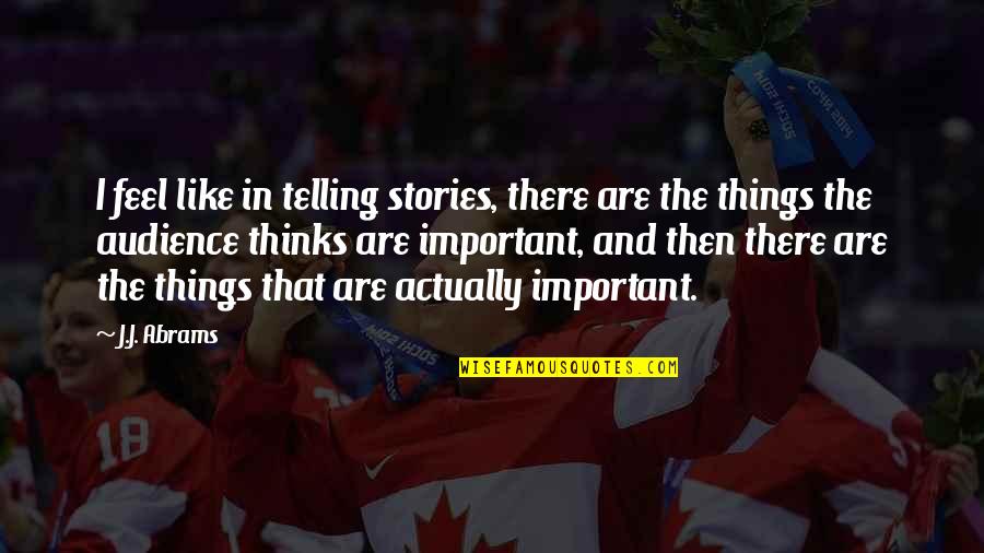 Strengthrength Quotes By J.J. Abrams: I feel like in telling stories, there are