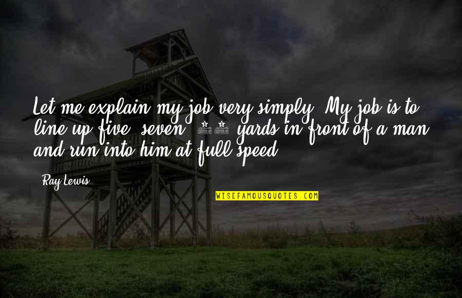 Strengths And Assets Quotes By Ray Lewis: Let me explain my job very simply: My