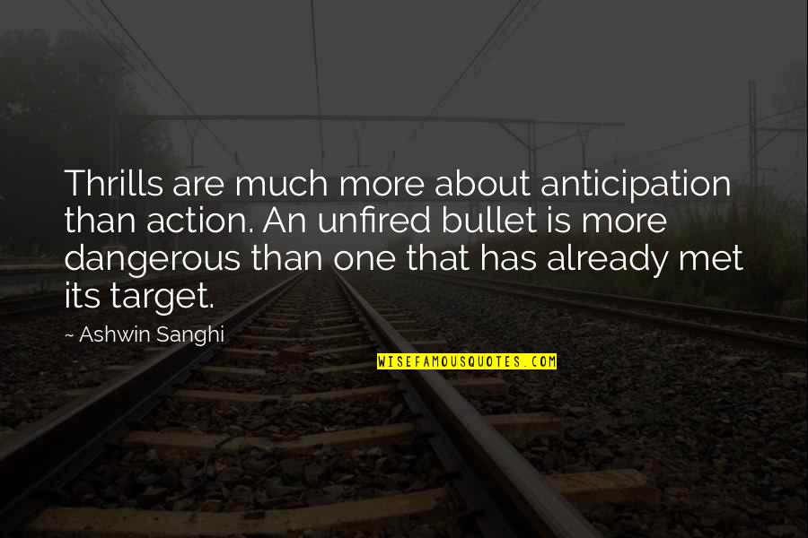 Strengths And Qualities Quotes By Ashwin Sanghi: Thrills are much more about anticipation than action. Strengths And Qualities Quotes By Ashwin Sanghi: Thrills are much more about anticipation than action.