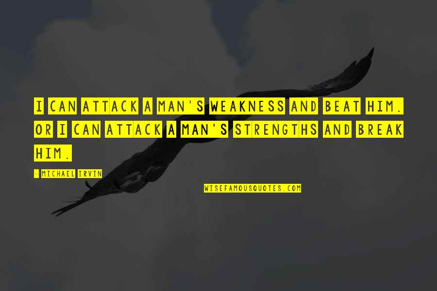 Strengths And Weakness Quotes By Michael Irvin: I can attack a man's weakness and beat