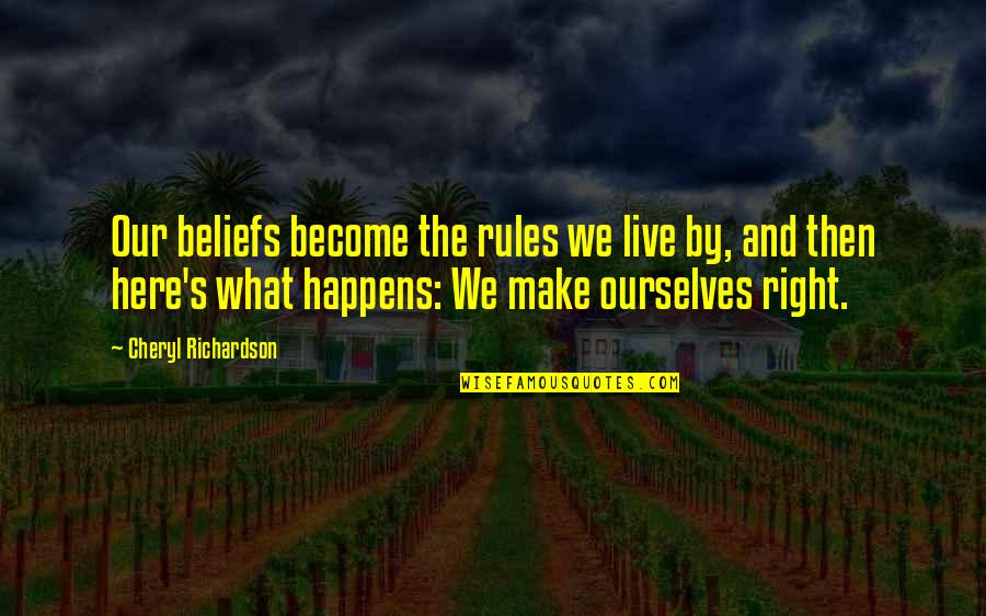 Strengths And Weaknesses Quotes Quotes By Cheryl Richardson: Our beliefs become the rules we live by,