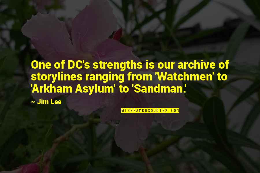 Strengths Quotes By Jim Lee: One of DC's strengths is our archive of
