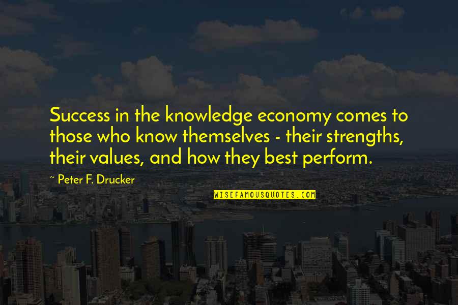 Strengths Quotes By Peter F. Drucker: Success in the knowledge economy comes to those