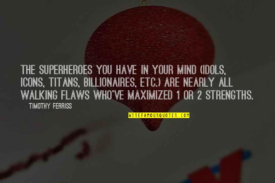 Strengths Quotes By Timothy Ferriss: The superheroes you have in your mind (idols,