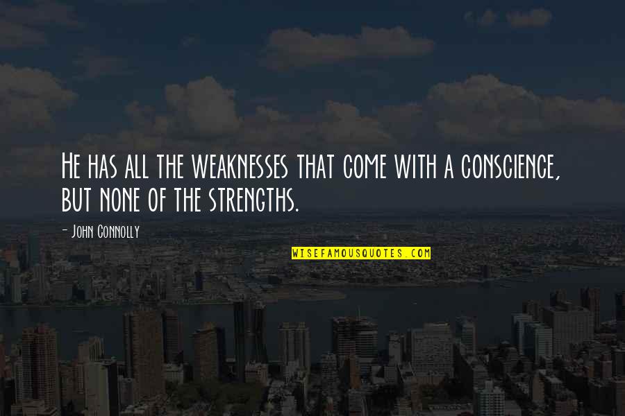 Strengths Vs Weaknesses Quotes By John Connolly: He has all the weaknesses that come with