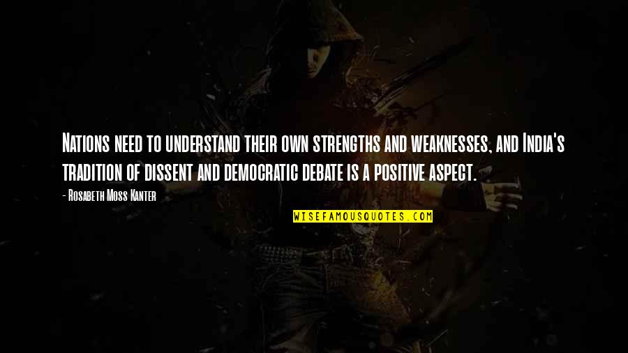 Strengths Vs Weaknesses Quotes By Rosabeth Moss Kanter: Nations need to understand their own strengths and