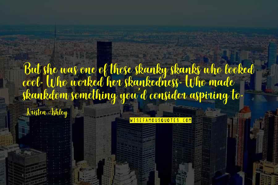 Strengthsfinder List Quotes By Kristen Ashley: But she was one of those skanky skanks Strengthsfinder List Quotes By Kristen Ashley: But she was one of those skanky skanks