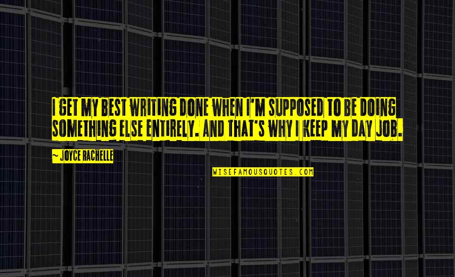 Strengtjh Quotes By Joyce Rachelle: I get my best writing done when I'm Strengtjh Quotes By Joyce Rachelle: I get my best writing done when I'm