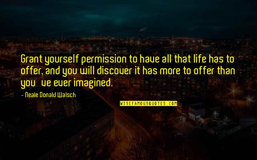 Strenko Quotes By Neale Donald Walsch: Grant yourself permission to have all that life