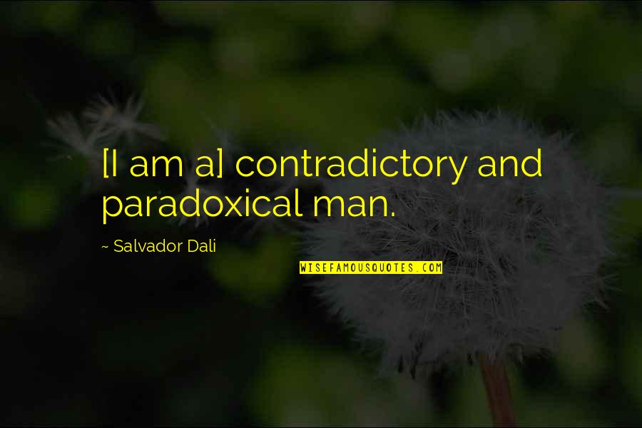 Strenko Quotes By Salvador Dali: [I am a] contradictory and paradoxical man.