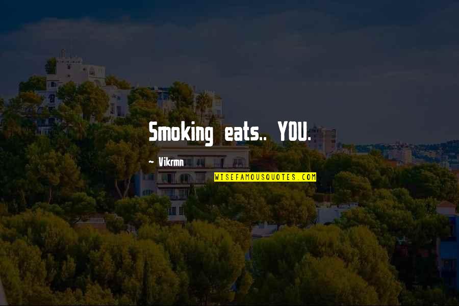 Strenko Quotes By Vikrmn: Smoking eats.. YOU.