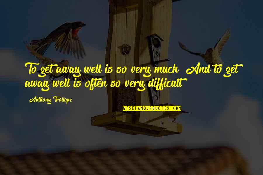 Strenky Na No E Quotes By Anthony Trollope: To get away well is so very much!