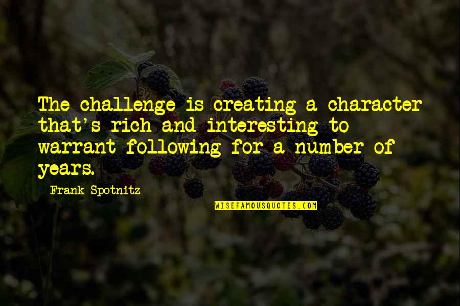 Strenky Na No E Quotes By Frank Spotnitz: The challenge is creating a character that's rich