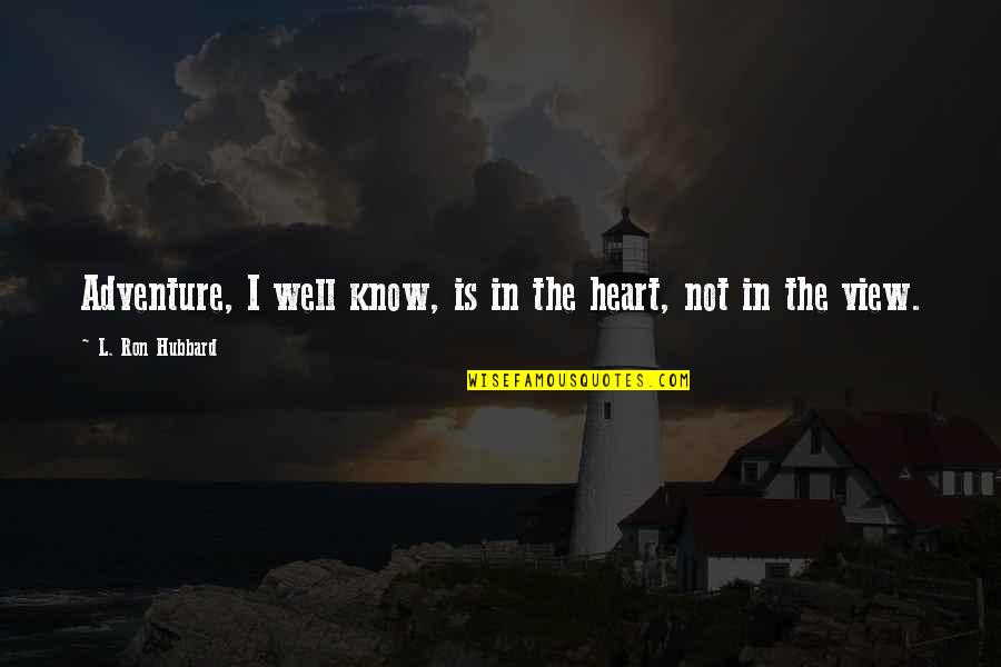 Strenky Na No E Quotes By L. Ron Hubbard: Adventure, I well know, is in the heart,