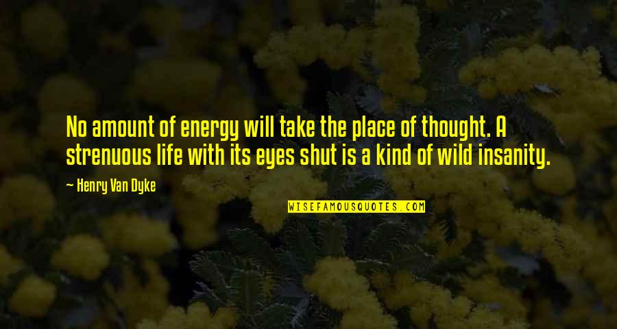 Strenuous Quotes By Henry Van Dyke: No amount of energy will take the place