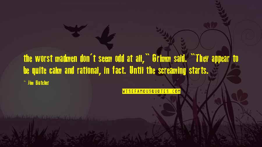 Strenuous Quotes By Jim Butcher: the worst madmen don't seem odd at all,"