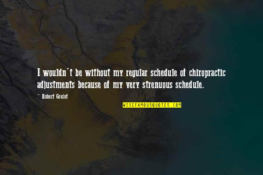 Strenuous Quotes By Robert Goulet: I wouldn't be without my regular schedule of