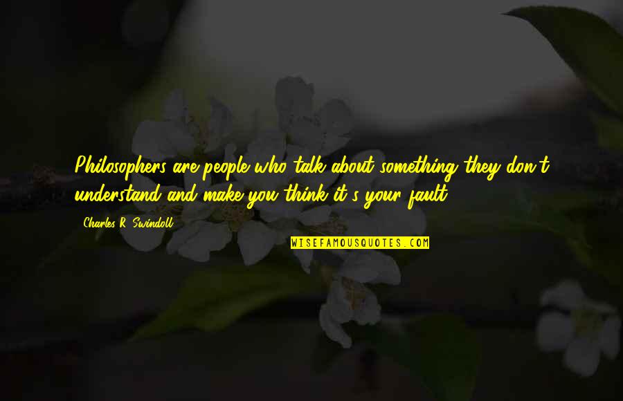 Strepen Op Quotes By Charles R. Swindoll: Philosophers are people who talk about something they Strepen Op Quotes By Charles R. Swindoll: Philosophers are people who talk about something they