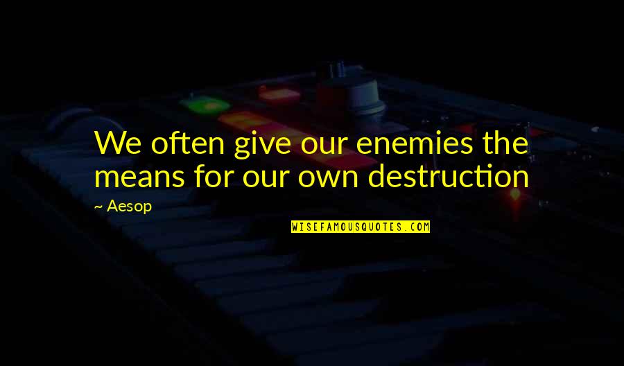 Strephons Mother Quotes By Aesop: We often give our enemies the means for
