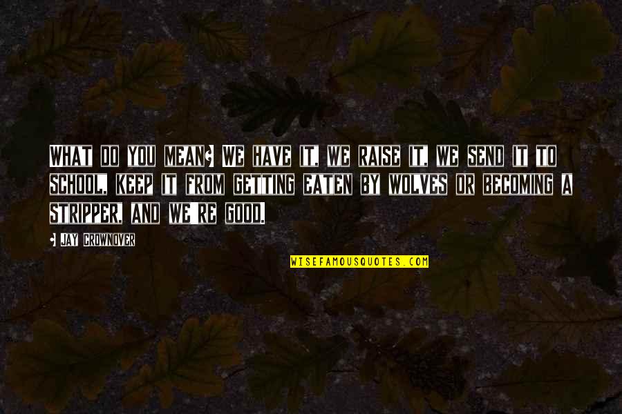 Strepsiades Quotes By Jay Crownover: What do you mean? We have it, we
