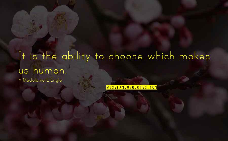 Streshley Quotes By Madeleine L'Engle: It is the ability to choose which makes