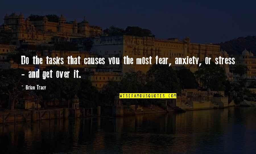 Stress And Anxiety Quotes By Brian Tracy: Do the tasks that causes you the most