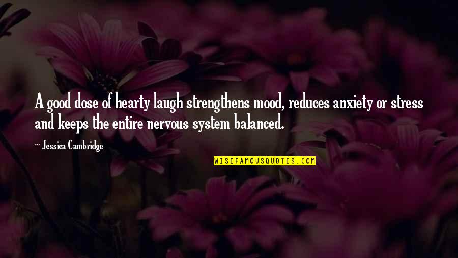 Stress And Anxiety Quotes By Jessica Cambridge: A good dose of hearty laugh strengthens mood,