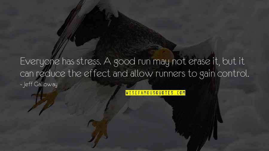 Stress And Control Quotes By Jeff Galloway: Everyone has stress. A good run may not