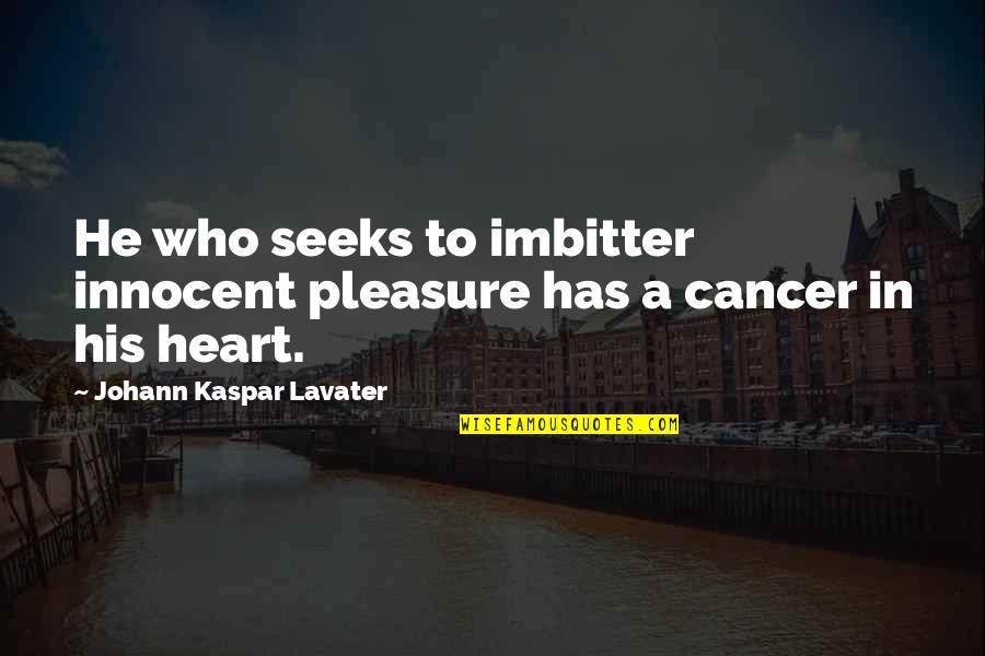 Stress And Depression Quotes By Johann Kaspar Lavater: He who seeks to imbitter innocent pleasure has