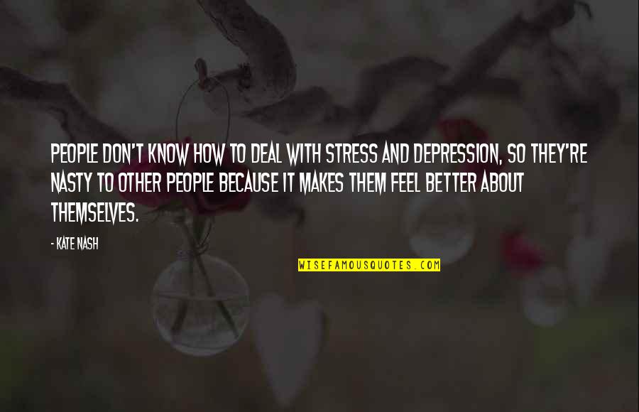 Stress And Depression Quotes By Kate Nash: People don't know how to deal with stress