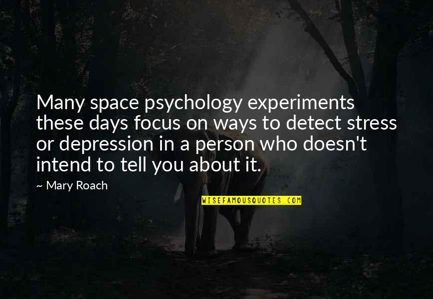 Stress And Depression Quotes By Mary Roach: Many space psychology experiments these days focus on