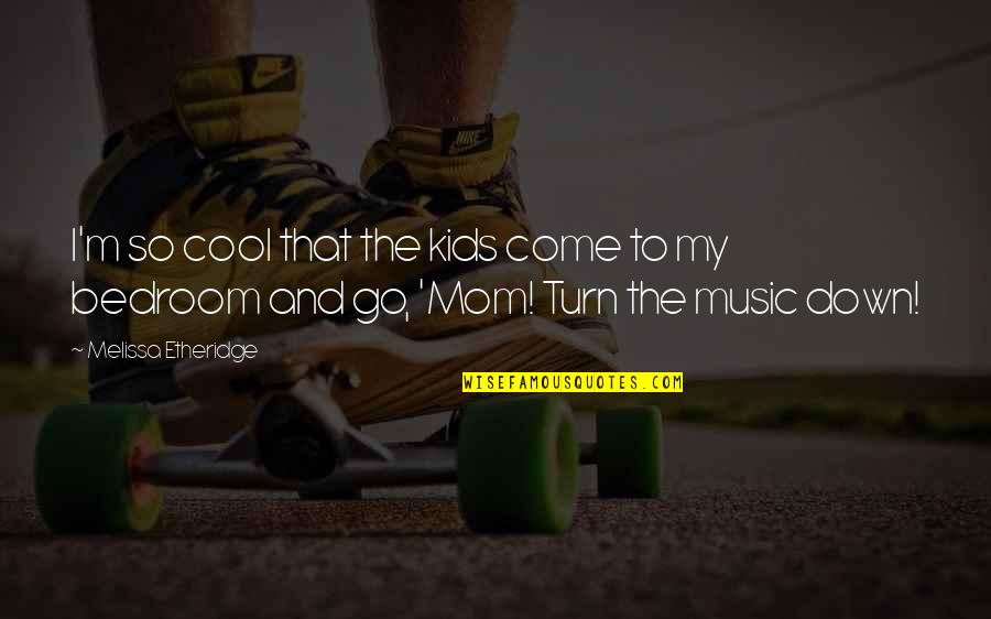 Stress And Depression Quotes By Melissa Etheridge: I'm so cool that the kids come to