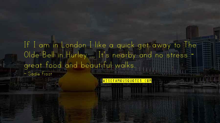 Stress And Food Quotes By Sadie Frost: If I am in London I like a