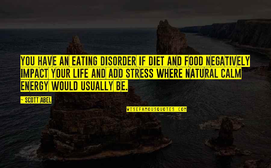 Stress And Food Quotes By Scott Abel: You have an eating disorder if diet and