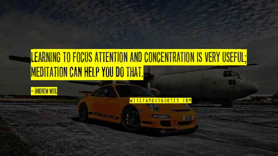 Stress And Intonation Quotes By Andrew Weil: Learning to focus attention and concentration is very