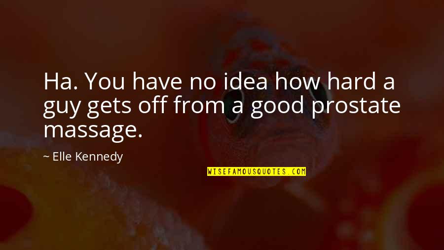 Stress And Letting Go Quotes By Elle Kennedy: Ha. You have no idea how hard a