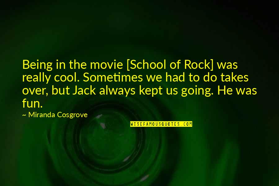 Stress And Letting Go Quotes By Miranda Cosgrove: Being in the movie [School of Rock] was