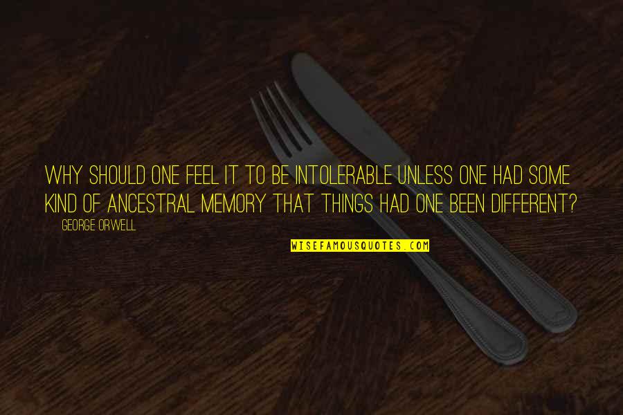 Stress And Relationship Quotes By George Orwell: Why should one feel it to be intolerable Stress And Relationship Quotes By George Orwell: Why should one feel it to be intolerable
