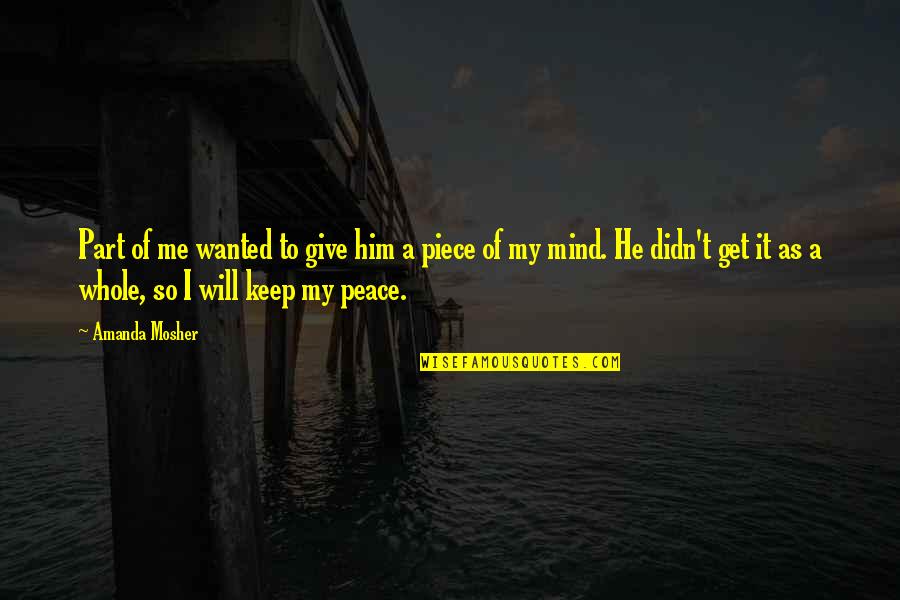 Stress And Sadness Quotes By Amanda Mosher: Part of me wanted to give him a Stress And Sadness Quotes By Amanda Mosher: Part of me wanted to give him a